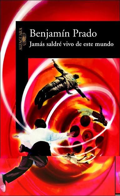 JAMAS SALDRE VIVO DE ESTE MUNDO | 9788420466637 | PRADO, BENJAMIN | Llibreria L'Illa - Llibreria Online de Mollet - Comprar llibres online