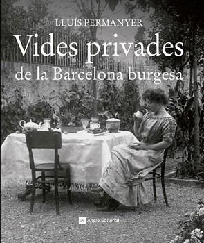 VIDES PRIVADES DE LA BARCELONA BURGESA | 9788415002703 | PERMANYER, LLUIS | Llibreria L'Illa - Llibreria Online de Mollet - Comprar llibres online