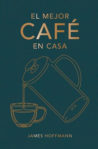MEJOR CAFÉ EN CASA, EL | 9788419043184 | HOFFMANN, JAMES | Llibreria L'Illa - Llibreria Online de Mollet - Comprar llibres online