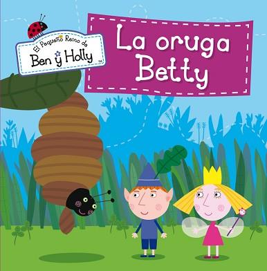 ORUGA BETTY (EL PEQUEÑO REINO DE BEN Y HOLLY NÚM.6), LA | 9788448837020 | AUTORES VARIOS | Llibreria L'Illa - Llibreria Online de Mollet - Comprar llibres online