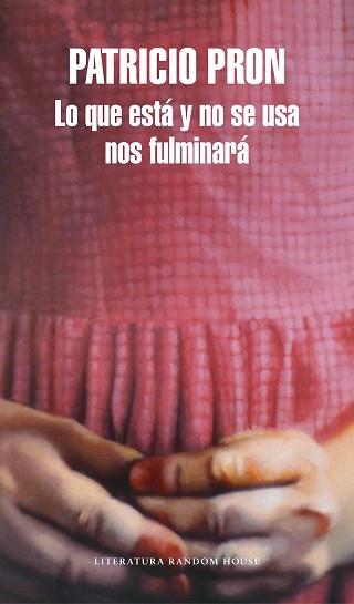 LO QUE ESTÁ Y NO SE USA NOS FULMINARÁ | 9788439733737 | PRON, PATRICIO  | Llibreria L'Illa - Llibreria Online de Mollet - Comprar llibres online