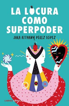 LOCURA COMO SUPERPODER, LA | 9788448024260 | PÉREZ LÓPEZ, JARA | Llibreria L'Illa - Llibreria Online de Mollet - Comprar llibres online