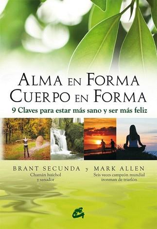 ALMA EN FORMA CUERPO EN FORMA | 9788484452843 | SECUNDA, BRANT / MARK ALLEN | Llibreria L'Illa - Llibreria Online de Mollet - Comprar llibres online