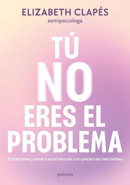 TÚ NO ERES EL PROBLEMA | 9788419746849 | CLAPÉS, ELIZABETH | Llibreria L'Illa - Llibreria Online de Mollet - Comprar llibres online