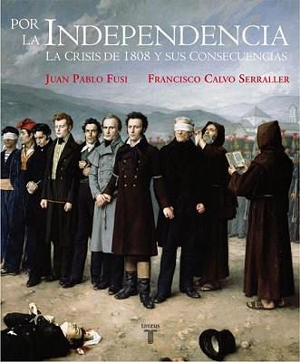 POR LA INDEPENDENCIA 1808-1830 | 9788430606948 | FUSI, JUAN PABLO/CALVO SERRALLER, FRANCISCO | Llibreria L'Illa - Llibreria Online de Mollet - Comprar llibres online