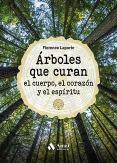 ÁRBOLES QUE CURAN EL CUERPO, EL CORAZÓN Y EL ESPÍRITU | 9788419341211 | LAPORTE, FLORENCE | Llibreria L'Illa - Llibreria Online de Mollet - Comprar llibres online