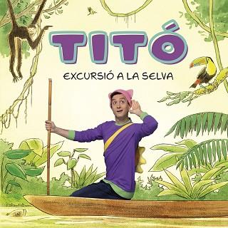 TITÓ. EXCURSIÓ A LA SELVA | 9788413896212 | JIMÉNEZ CARBÓ, CRISTINA/AMATE, KIM | Llibreria L'Illa - Llibreria Online de Mollet - Comprar llibres online