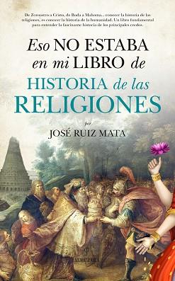 ESO NO ESTABA EN MI LIBRO DE HISTORIA DE LAS RELIGIONES | 9788416776573 | RUIZ MATA, JOSÉ | Llibreria L'Illa - Llibreria Online de Mollet - Comprar llibres online