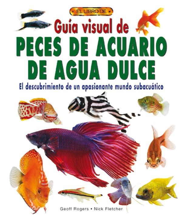 GUIA VISUAL DE PECES DE ACUARIO DE AGUA DULCE | 9788488893055 | ROGERS, GEOFF / NICK FLETCHER | Llibreria L'Illa - Llibreria Online de Mollet - Comprar llibres online