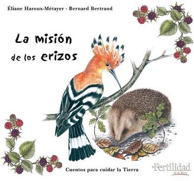 MISION DE LOS ERIZOS, LA | 9788493630850 | HAROUX-METAYER, ELIANE / BERNARD BERTRAND | Llibreria L'Illa - Llibreria Online de Mollet - Comprar llibres online