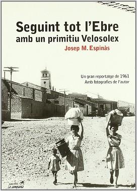 SEGUINT TOT L'EBRE AMB UN PRIMITIU VELOSOLEX | 9788495616418 | ESPINAS, JOSEP M.