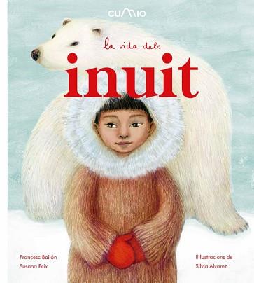 VIDA DELS INUIT, LA | 9788482895932 | PEIX, SUSANA/ BAILÓN, FRANCESC | Llibreria L'Illa - Llibreria Online de Mollet - Comprar llibres online