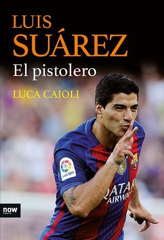 LUIS SUÁREZ EL PISTOLERO | 9788416245468 | CAIOLI, LUCA