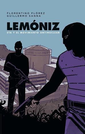 LEMONIZ. ETA Y EL MOVIMIENTO ANTINUCLEAR | 9788467984248 | FLORENTINO FLOREZ/GUILLERMO SA | Llibreria L'Illa - Llibreria Online de Mollet - Comprar llibres online
