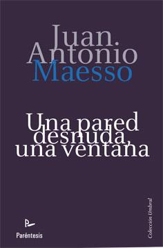 PARED DESNUDA UNA VENTANA, UNA | 9788499191645 | MAESSO, JUAN ANTONIO