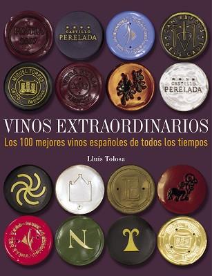 VINOS EXTRAORDINARIOS. LOS 100 MEJORES VINOS ESPAÑOLES DE TODOS LOS TIEMPOS | 9788497859677 | TOLOSA, LLUIS