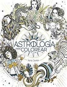 ASTROLOGÍA PARA COLOREAR | 9788401029271 | JARÉN, ANA | Llibreria L'Illa - Llibreria Online de Mollet - Comprar llibres online