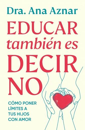 EDUCAR TAMBIÉN ES DECIR NO | 9788410467491 | AZNAR, DRA. ANA | Llibreria L'Illa - Llibreria Online de Mollet - Comprar llibres online