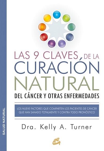 9 CLAVES DE LA CURACIÓN NATURAL DEL CÁNCER Y OTRAS ENFERMEDADES, LAS | 9788484455578 | TURNER, DRA. KELLY A.