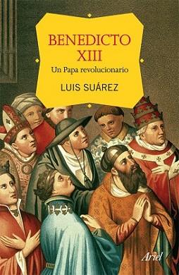 BENEDICTO XIII UN PAPA REVOLUCIONARIO | 9788434415003 | SUÁREZ, LUIS | Llibreria L'Illa - Llibreria Online de Mollet - Comprar llibres online