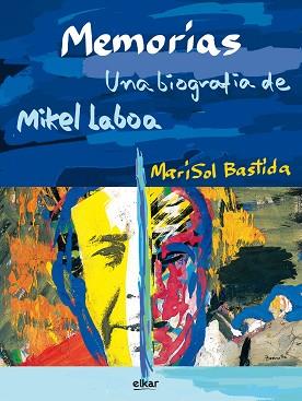 MEMORIAS. UNA BIOGRAFÍA DE MIKEL LABOA | 9788490272732 | BASTIDA, MARISOL | Llibreria L'Illa - Llibreria Online de Mollet - Comprar llibres online