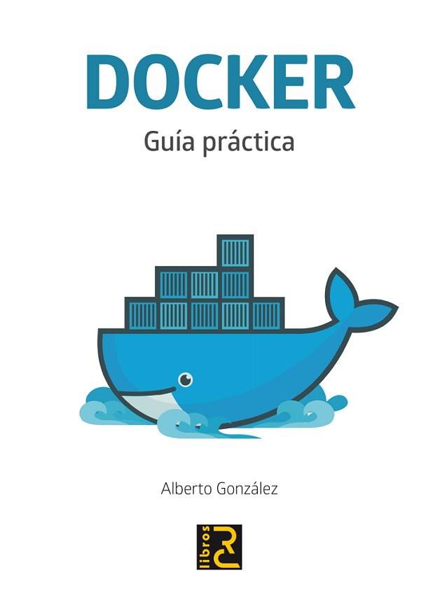 DOCKER: GUÍA PRACTICA | 9788494465086 | GONZALEZ, ALBERTO | Llibreria L'Illa - Llibreria Online de Mollet - Comprar llibres online