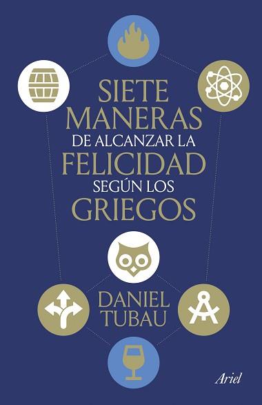 SIETE MANERAS DE ALCANZAR LA FELICIDAD SEGÚN LOS GRIEGOS | 9788434439009 | TUBAU, DANIEL | Llibreria L'Illa - Llibreria Online de Mollet - Comprar llibres online