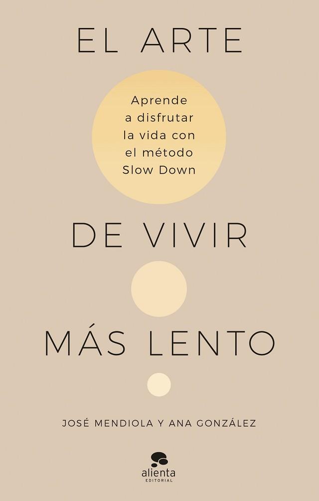 ARTE DE VIVIR MÁS LENTO, EL | 9788413442938 | MENDIOLA, JOSÉ/GONZÁLEZ, ANA