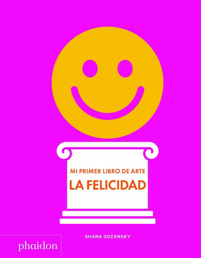 MI PRIMER LIBRO DE ARTE. LA FELICIDAD | 9781838660932 | GOZANSKY SHANA