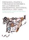 IDEOLOGIA POLITICA Y REALIDAD ECONOMICA EN LA F.P. INDUSTRI | 9788497432399 | LOZANO LOPEZ DE MEDRANO, CELIA