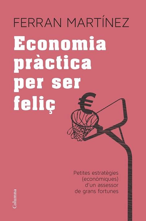 ECONOMIA PRÀCTICA PER SER FELIÇ | 9788466417181 | FERRAN MARTÍNEZ GARRIGA | Llibreria L'Illa - Llibreria Online de Mollet - Comprar llibres online