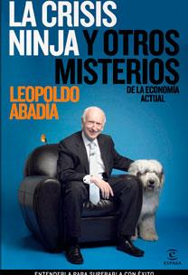 CRISIS NINJA Y OTROS MISTERIOS DE LA ECONOMIA ACTUAL, LA | 9788467030150 | ABADIA, LEOPOLDO