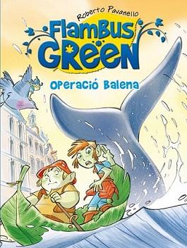 FLAMBUS GREEN. OPERACIÓ BALLENA (CATALÁN) | 9788420408064 | PAVANELLO, ROBERTO | Llibreria L'Illa - Llibreria Online de Mollet - Comprar llibres online