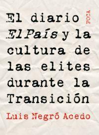 DIARIO EL PAIS Y LA CULTURA DE LAS ELITES DURANTE LA TRANSIC | 9788495440846 | NEGRO ACEDO, LUIS | Llibreria L'Illa - Llibreria Online de Mollet - Comprar llibres online