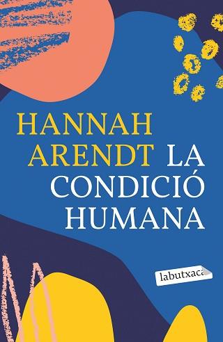 CONDICIÓ HUMANA, LA | 9788418572593 | ARENDT, HANNAH | Llibreria L'Illa - Llibreria Online de Mollet - Comprar llibres online