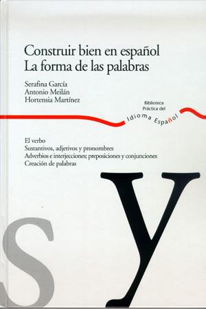 CONSTRUIR BIEN EN ESPAÑOL / LA FORMA DE LAS PALABRAS | 9788484591931 | GARCIA, SERAFINA / ANTONIO MEILAN