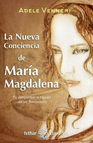 NUEVA CONCIENCIA DE MARÍA MAGDALENA, LA | 9788417230654 | VENNERI, ADELE | Llibreria L'Illa - Llibreria Online de Mollet - Comprar llibres online