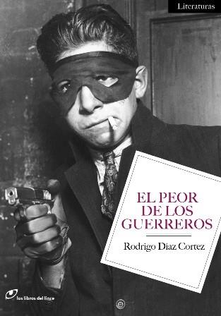 PEOR DE LOS GUERREROS, EL | 9788415070078 | DÍAZ CORTEZ, RODRIGO | Llibreria L'Illa - Llibreria Online de Mollet - Comprar llibres online