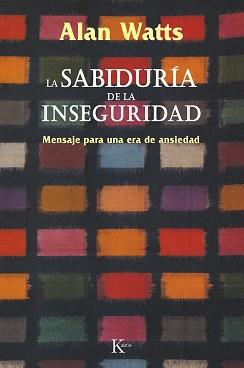 SABIDURIA DE LA INSEGURIDAD, LA | 9788472452800 | WATTS, ALAN | Llibreria L'Illa - Llibreria Online de Mollet - Comprar llibres online