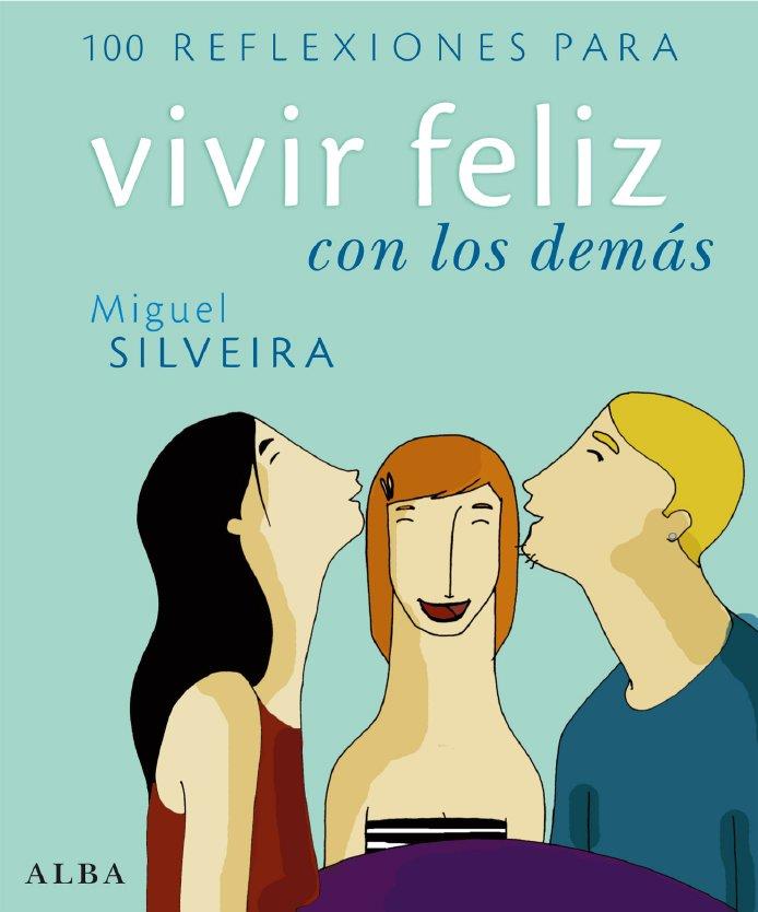 100 REFLEXIONES PARA VIVIR FELIZ CON LOS DEMAS | 9788484284284 | SILVEIRA, MIGUEL | Llibreria L'Illa - Llibreria Online de Mollet - Comprar llibres online