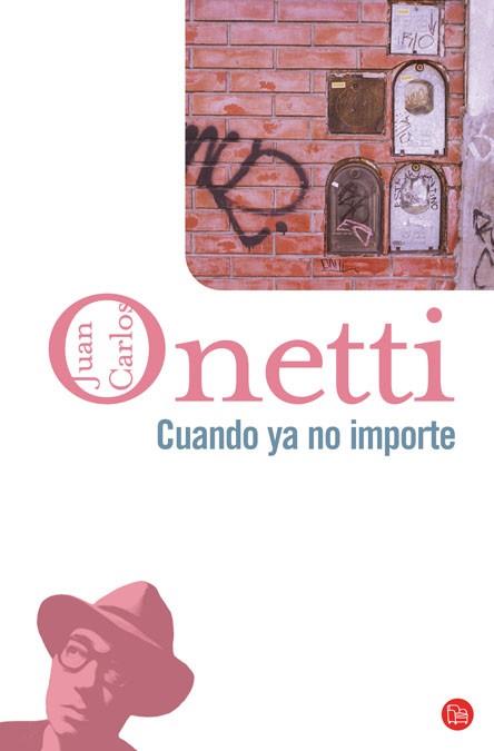 CUANDO YA NO IMPORTE   FG | 9788466320900 | ONETTI, JUAN CARLOS | Llibreria L'Illa - Llibreria Online de Mollet - Comprar llibres online