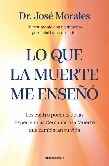 LO QUE LA MUERTE ME ENSEÑÓ. LOS CUATRO PODERES DE LAS ECM QUE SANARÁN TU VIDA | 9788410442450 | MORALES DEL RÍO, DR. JOSÉ | Llibreria L'Illa - Llibreria Online de Mollet - Comprar llibres online