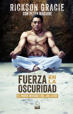 FUERZA EN LA OSCURIDAD | 9788494709289 | GRACIE, RICKSON/MAGUIRE, PETER