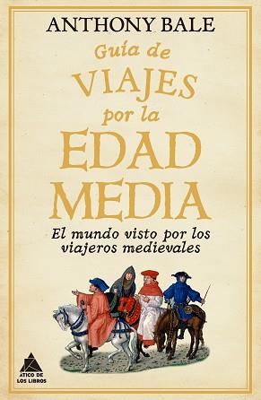 GUÍA DE VIAJES POR LA EDAD MEDIA | 9788418217791 | BALE, ANTHONY | Llibreria L'Illa - Llibreria Online de Mollet - Comprar llibres online