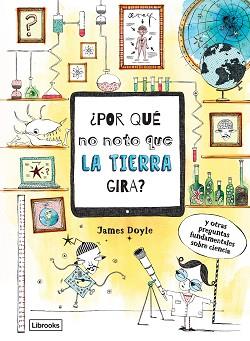 POR QUÉ NO NOTO QUE LA TIERRA GIRA? | 9788494837630 | DOYLE, JAMES