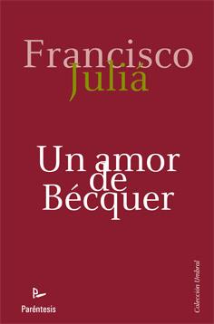 AMOR DE BECQUER, UN | 9788499191621 | JULIA, FRANCISCO