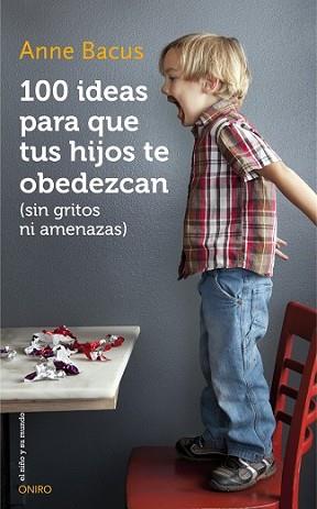 100 IDEAS PARA QUE TUS HIJOS TE OBEDEZCAN (SIN GRITOS NI AMENAZAS) | 9788497547543 | BACUS, ANNE | Llibreria L'Illa - Llibreria Online de Mollet - Comprar llibres online