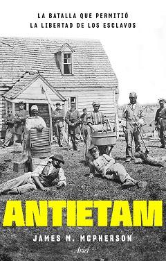 ANTIETAM LA BATALLA QUE PERMITIÓ LA LIBERTAD DE LOS ESCLAVOS | 9788434433816 | MCPHERSON, JAMES M.