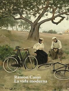 RAMON CASAS. LA VIDA MODERNA | 9788460857693 | Y OTROS/PINOS GUIRAO, GABRIEL