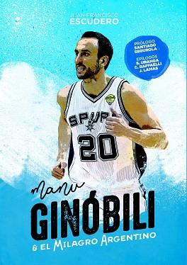 MANU GINÓBILI Y EL MILAGRO ARGENTINO | 9788415448143 | ESCUDERO SÁNCHEZ, JUAN FRANCISCO